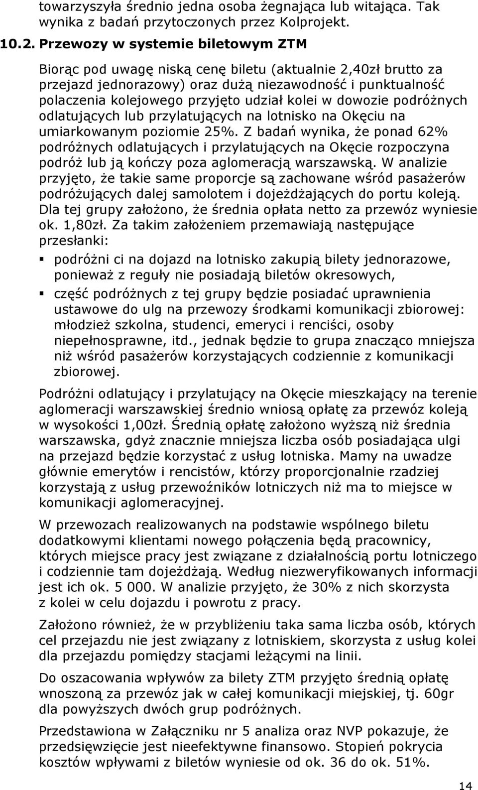 kolei w dowozie podróŝnych odlatujących lub przylatujących na lotnisko na Okęciu na umiarkowanym poziomie 25%.