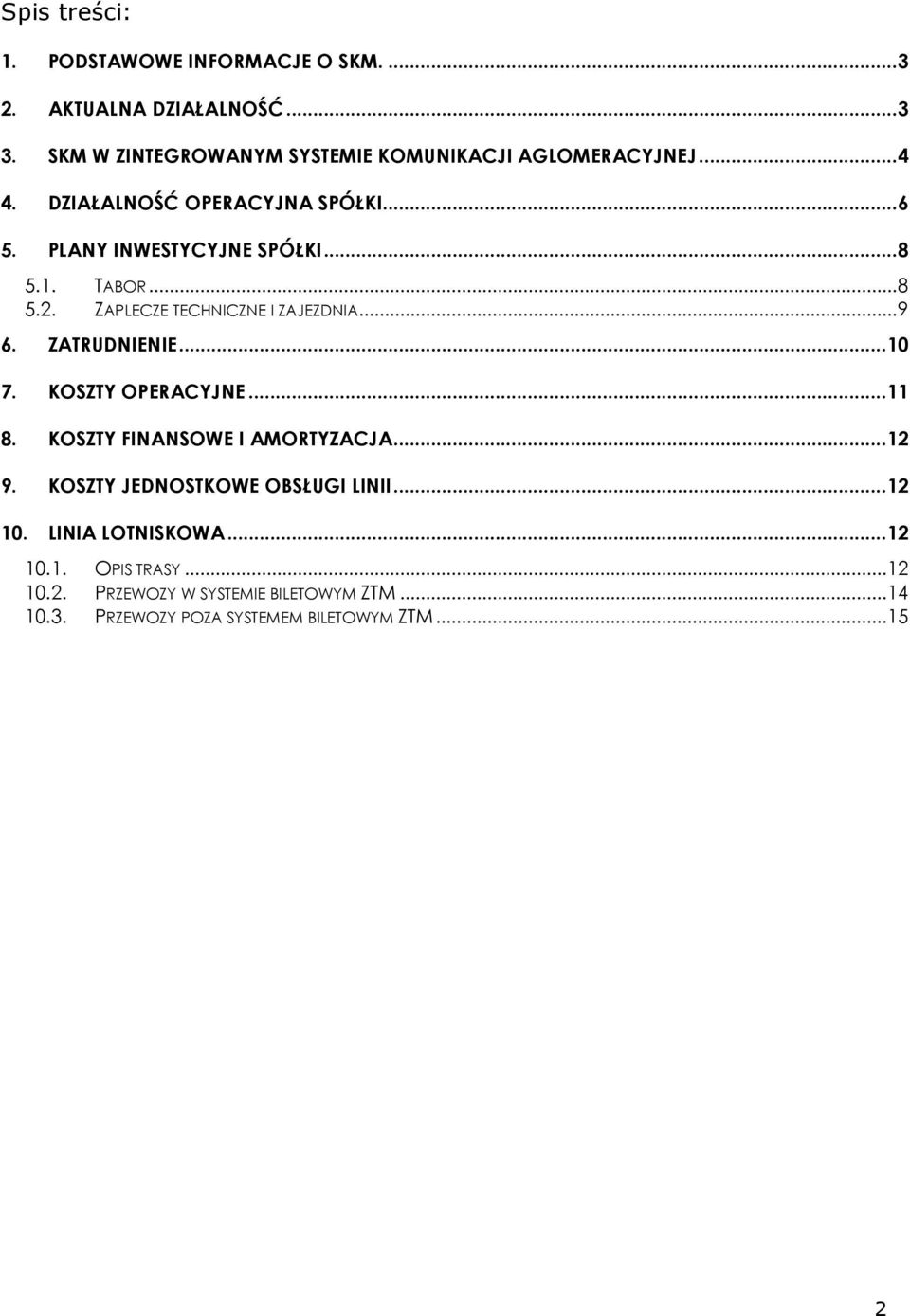 TABOR...8 5.2. ZAPLECZE TECHNICZNE I ZAJEZDNIA...9 6. ZATRUDNIENIE...10 7. KOSZTY OPERACYJNE...11 8. KOSZTY FINANSOWE I AMORTYZACJA.