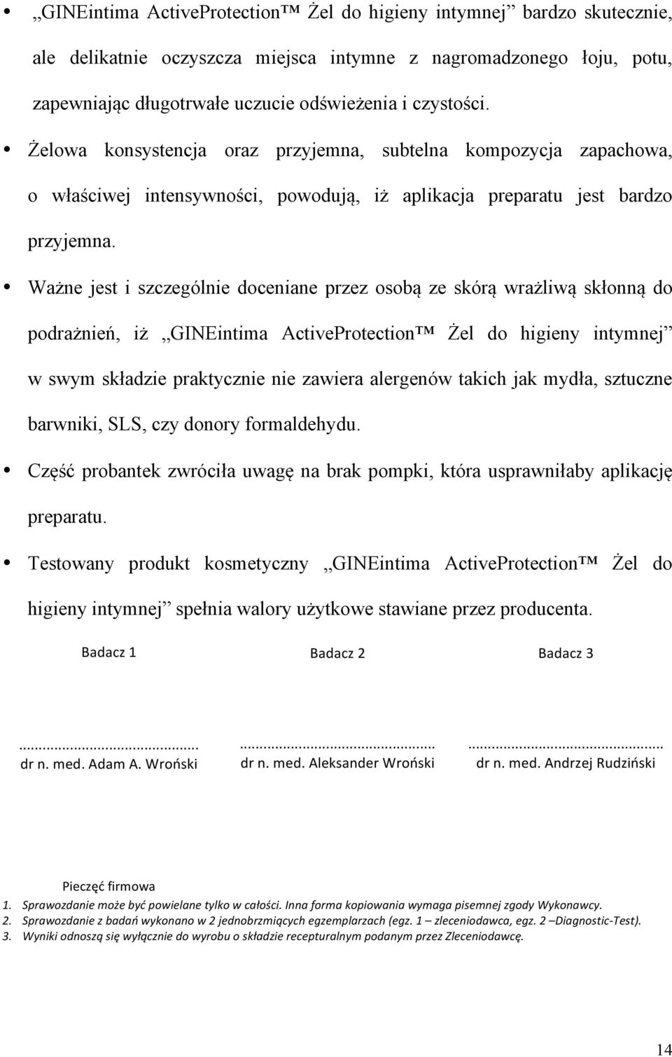 Ważne jest i szczegól doceniane przez osobą ze skórą wrażliwą skłonną do podrażń, iż GINEintima ActiveProtection Żel do higieny intymnej w swym składzie praktycz zawiera alergenów ich jak mydła,