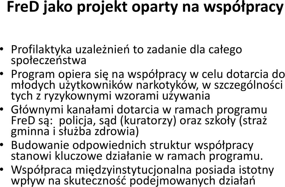 ramach programu FreD są: policja, sąd (kuratorzy) oraz szkoły (straż gminna i służba zdrowia) Budowanie odpowiednich struktur