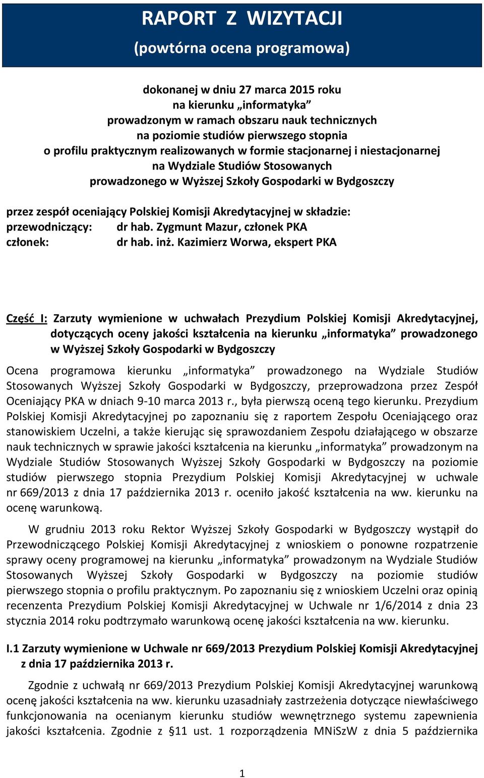 Komisji Akredytacyjnej w składzie: przewodniczący: dr hab. Zygmunt Mazur, członek PKA członek: dr hab. inż.