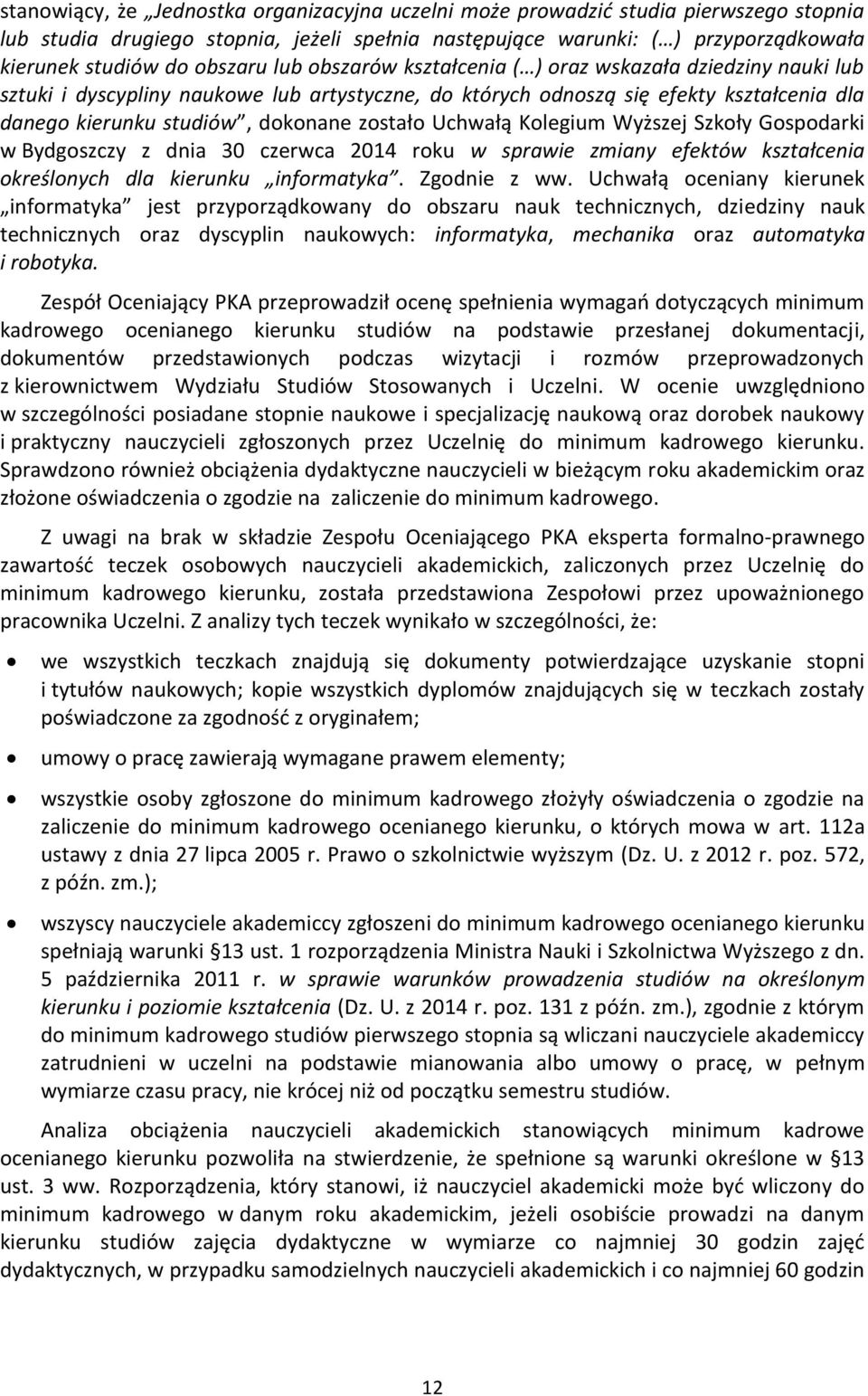 zostało Uchwałą Kolegium Wyższej Szkoły Gospodarki w Bydgoszczy z dnia 30 czerwca 2014 roku w sprawie zmiany efektów kształcenia określonych dla kierunku informatyka. Zgodnie z ww.