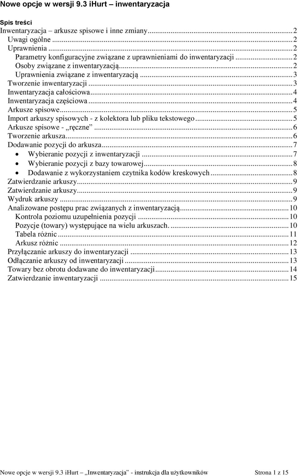 .. 3 Inwentaryzacja całościowa... 4 Inwentaryzacja częściowa... 4 Arkusze spisowe... 5 Import arkuszy spisowych - z kolektora lub pliku tekstowego... 5 Arkusze spisowe - ręczne... 6 Tworzenie arkusza.