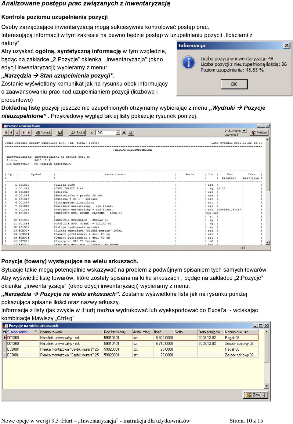 Pozycje okienka Inwentaryzacja (okno edycji inwentaryzacji) wybieramy z menu: Narzędzia Stan uzupełnienia pozycji.