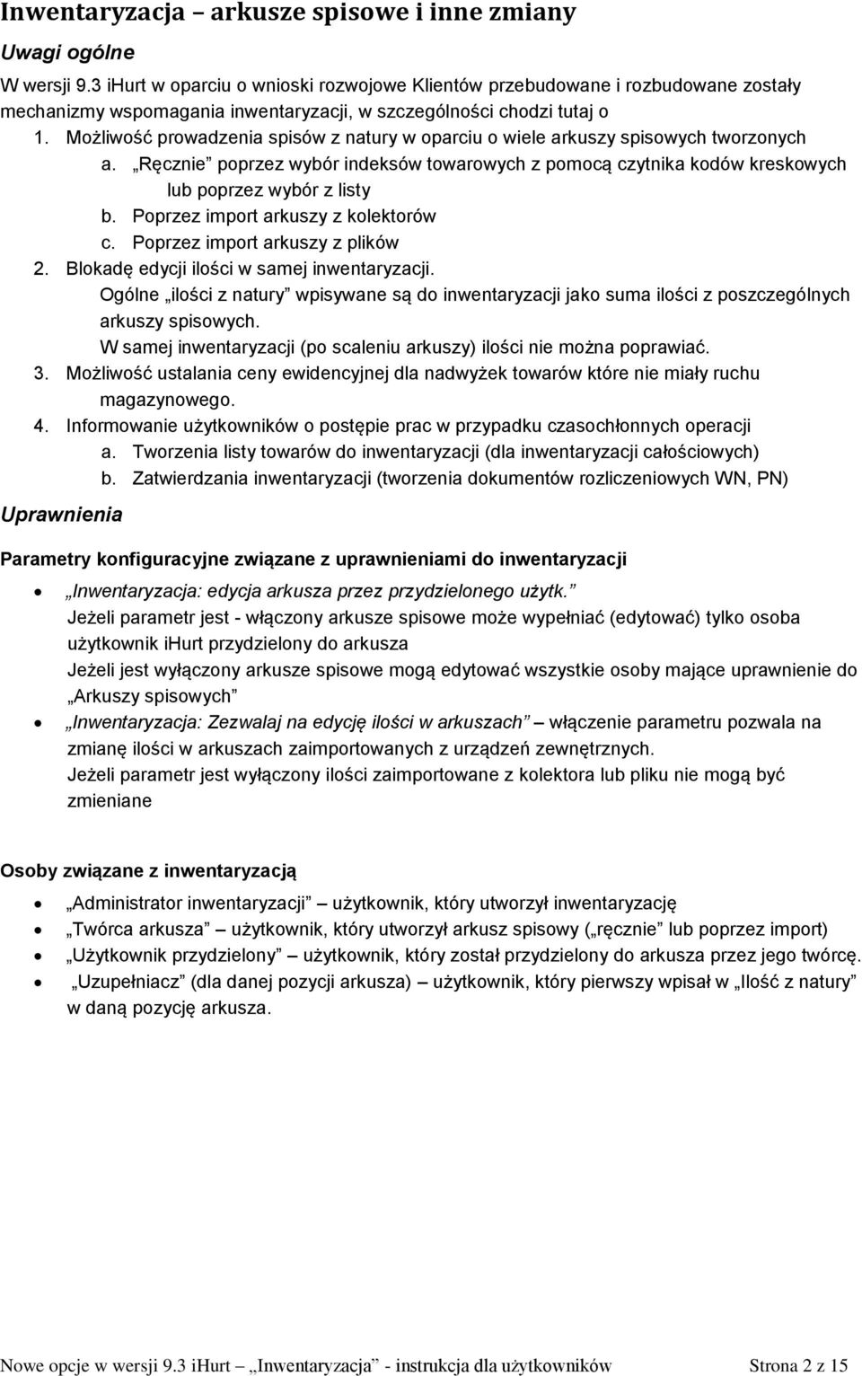 Możliwość prowadzenia spisów z natury w oparciu o wiele arkuszy spisowych tworzonych a. Ręcznie poprzez wybór indeksów towarowych z pomocą czytnika kodów kreskowych lub poprzez wybór z listy b.