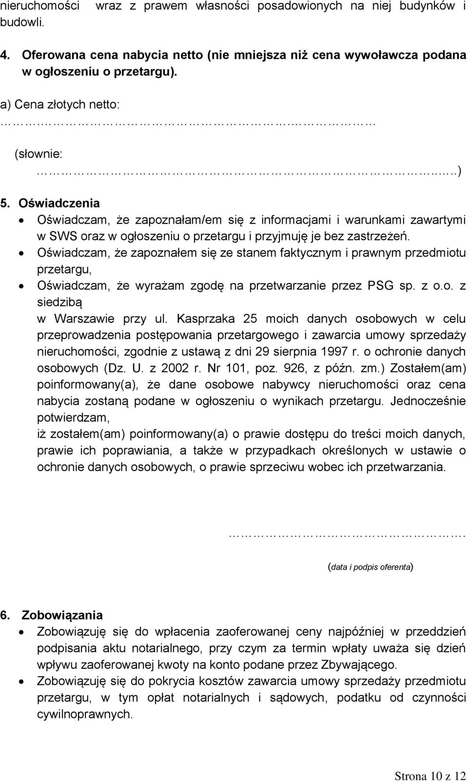 Oświadczam, że zapoznałem się ze stanem faktycznym i prawnym przedmiotu przetargu, Oświadczam, że wyrażam zgodę na przetwarzanie przez PSG sp. z o.o. z siedzibą w Warszawie przy ul.