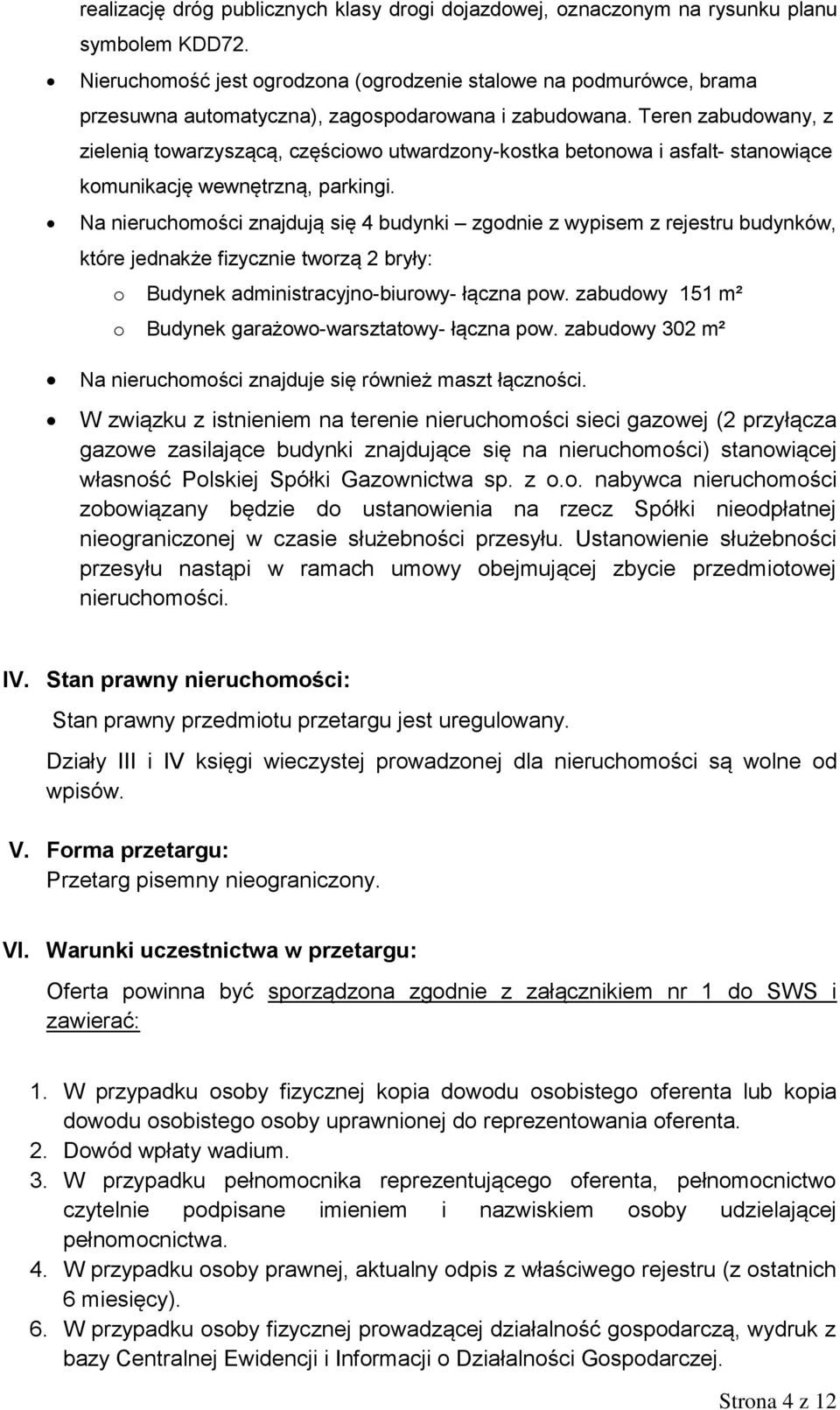 Teren zabudowany, z zielenią towarzyszącą, częściowo utwardzony-kostka betonowa i asfalt- stanowiące komunikację wewnętrzną, parkingi.