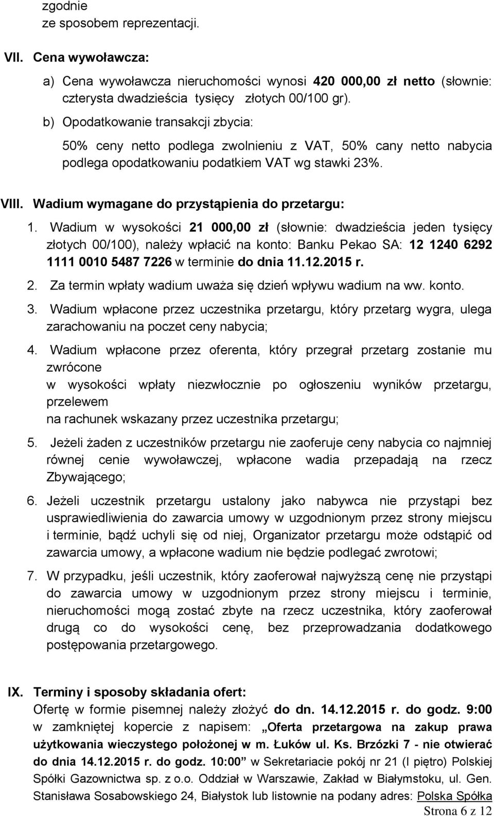 Wadium wymagane do przystąpienia do przetargu: 1.