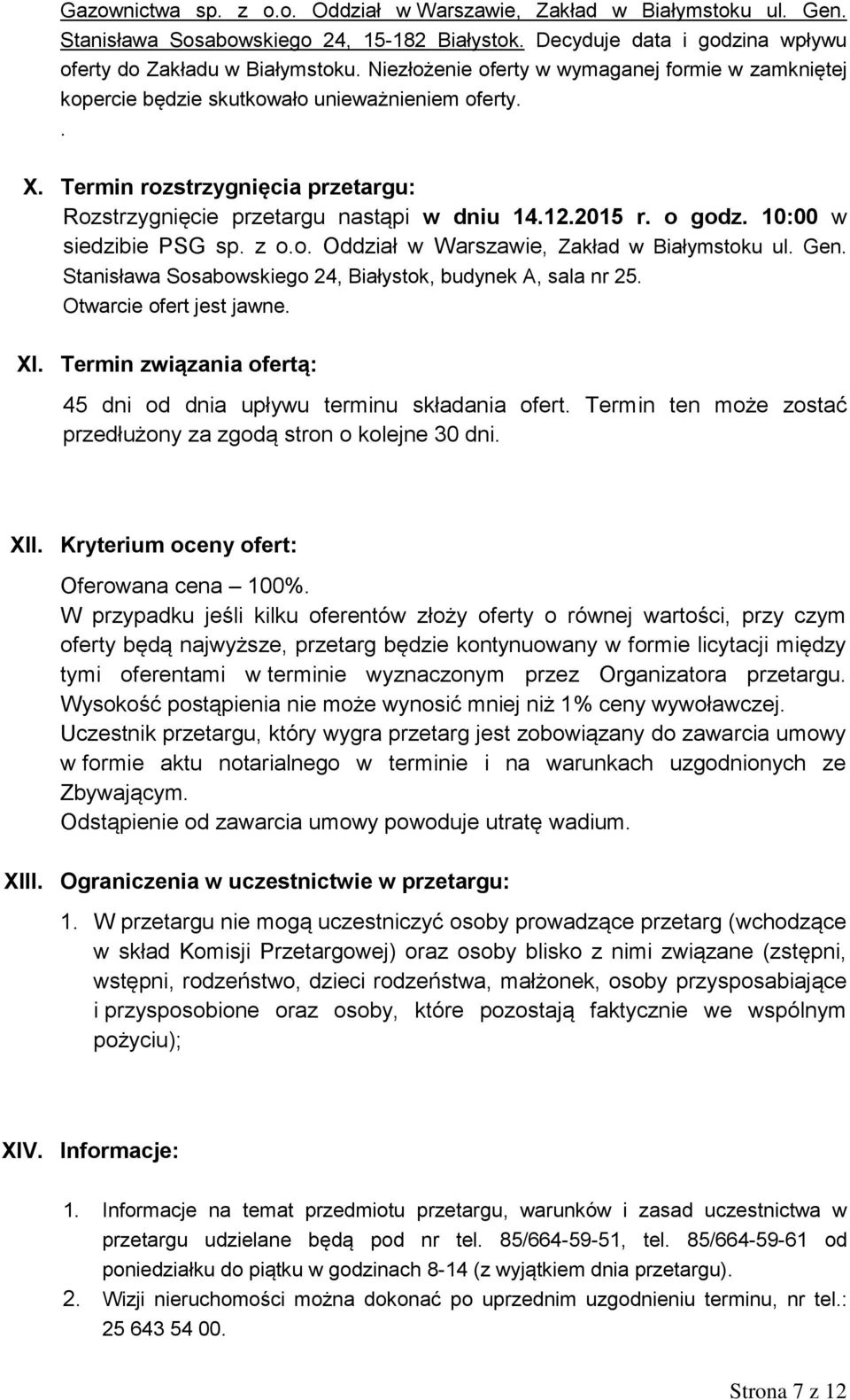 o godz. 10:00 w siedzibie PSG sp. z o.o. Oddział w Warszawie, Zakład w Białymstoku ul. Gen. Stanisława Sosabowskiego 24, Białystok, budynek A, sala nr 25. Otwarcie ofert jest jawne. XI.
