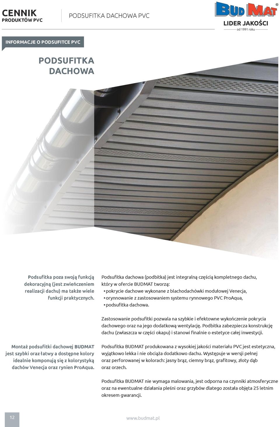 systemu rynnowego PVC ProAqua, podsufitka dachowa. Zastosowanie podsufitki pozwala na szybkie i efektowne wykończenie pokrycia dachowego oraz na jego dodatkową wentylację.