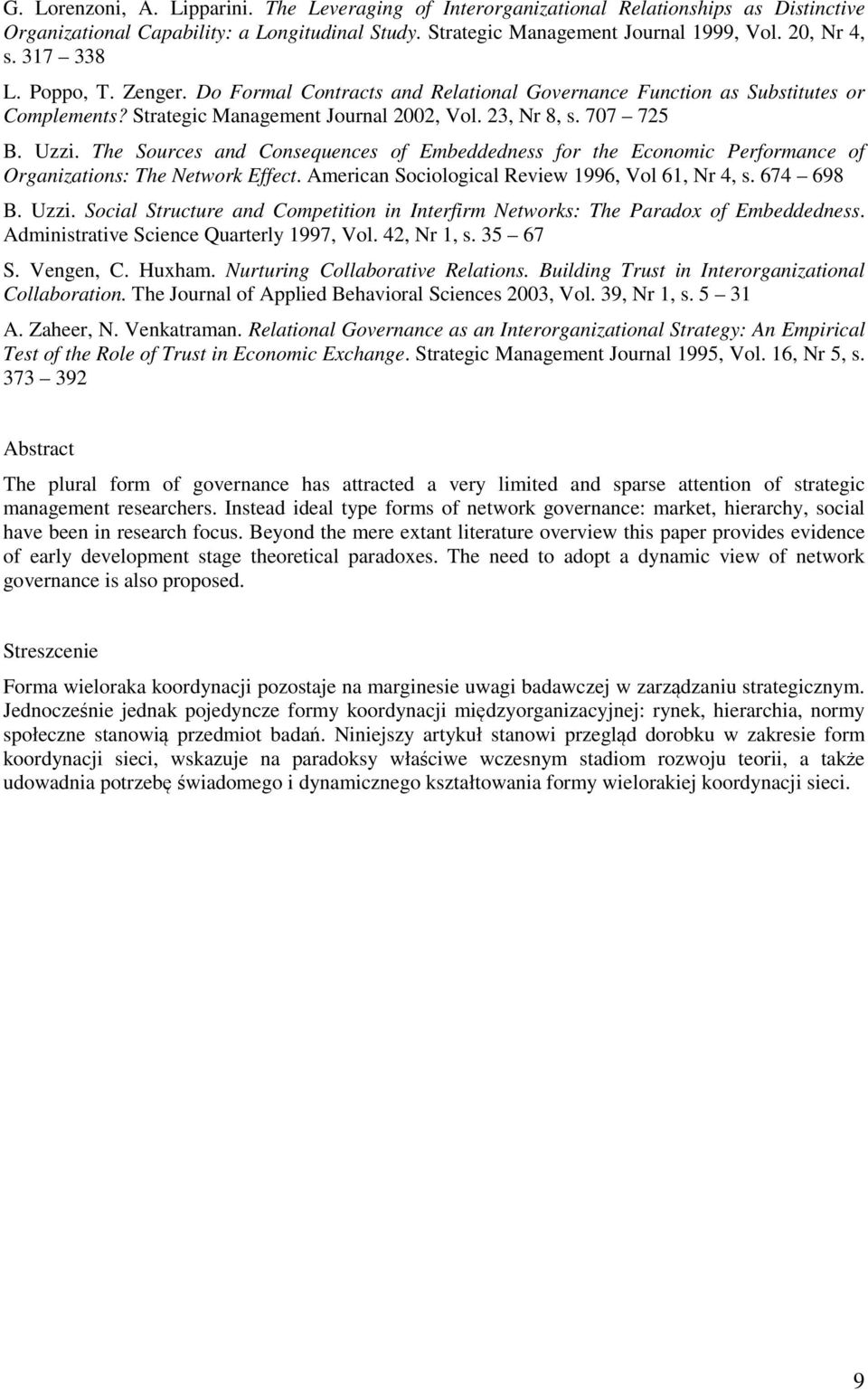 The Sources and Consequences of Embeddedness for the Economic Performance of Organizations: The Network Effect. American Sociological Review 1996, Vol 61, Nr 4, s. 674 698 B. Uzzi.