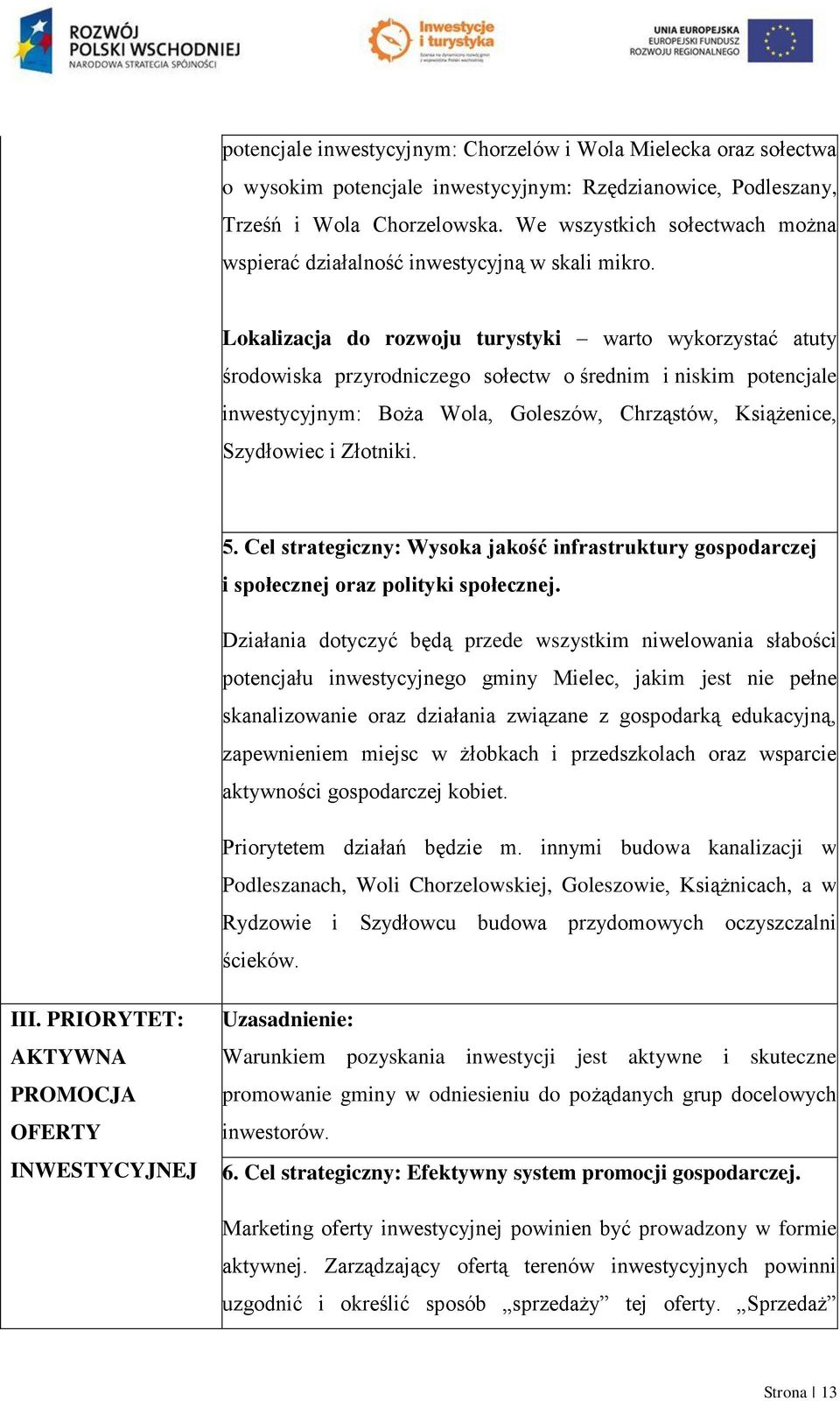 Lokalizacja do rozwoju turystyki warto wykorzystać atuty środowiska przyrodniczego sołectw o średnim i niskim potencjale inwestycyjnym: Boża Wola, Goleszów, Chrząstów, Książenice, Szydłowiec i