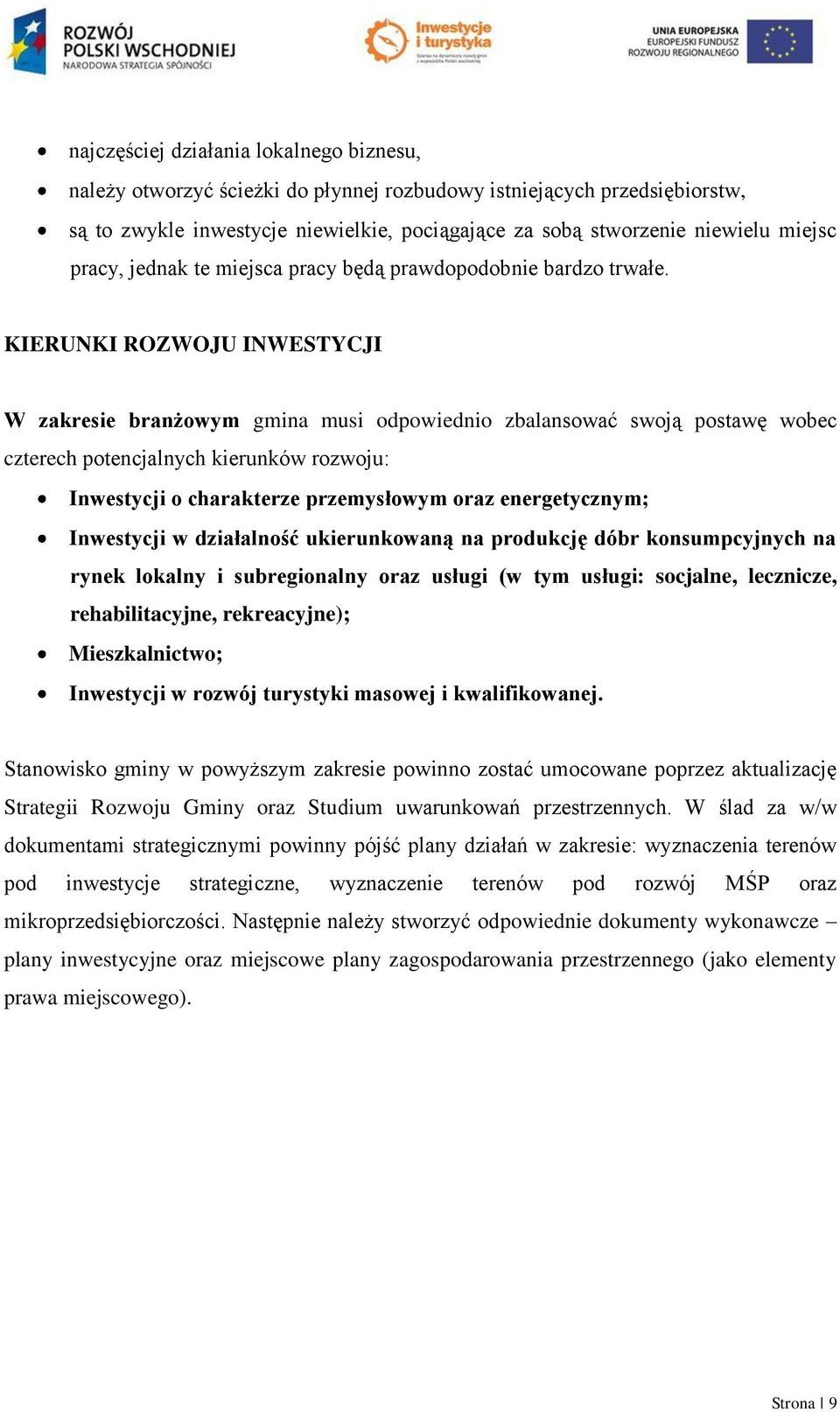 KIERUNKI ROZWOJU INWESTYCJI W zakresie branżowym gmina musi odpowiednio zbalansować swoją postawę wobec czterech potencjalnych kierunków rozwoju: Inwestycji o charakterze przemysłowym oraz