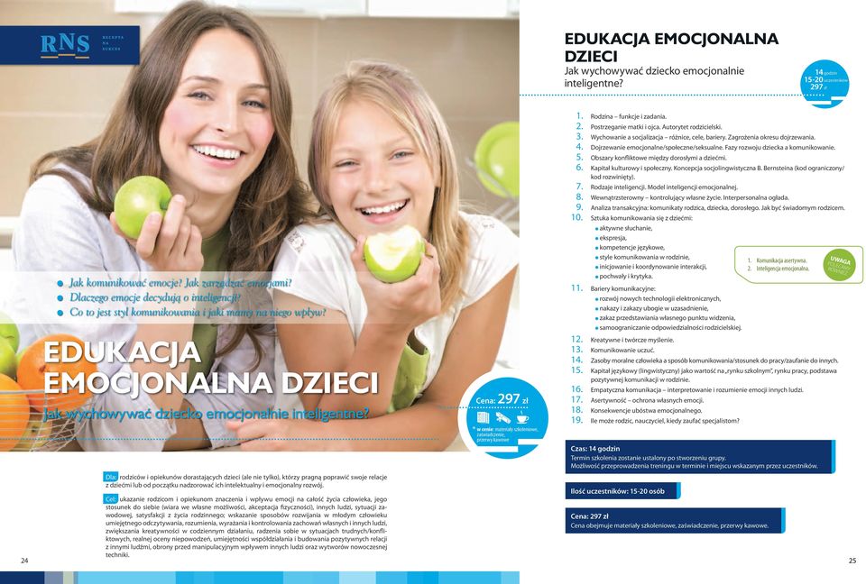 Dla: rodziców i opiekunów dorastających dzieci (ale nie tylko), którzy pragną poprawić swoje relacje z dziećmi lub od początku nadzorować ich intelektualny i emocjonalny rozwój.