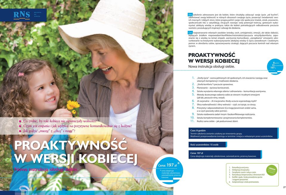 ) z satysfakcją; chcących rozwijać swój potencjał twórczy, gotowych wykorzystać zdobytą wiedzę w praktyce; także do kobiet potrzebujących odbudowania poczucia wartości, poszukujących inspiracji i