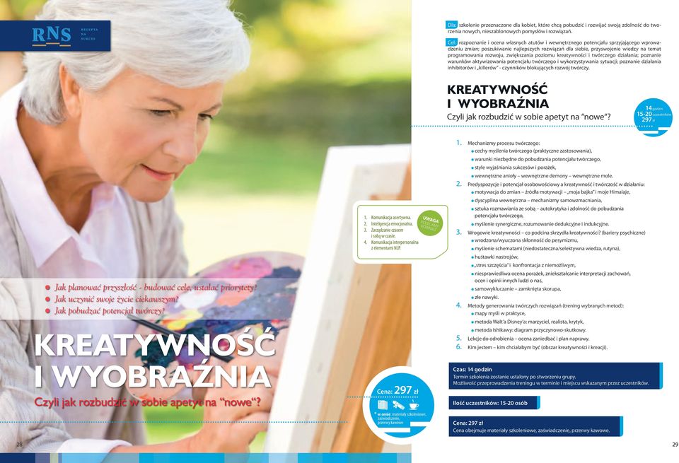 zwiększania poziomu kreatywności i twórczego działania; poznanie warunków aktywizowania potencjału twórczego i wykorzystywania sytuacji; poznanie działania inhibitorów i killerów - czynników