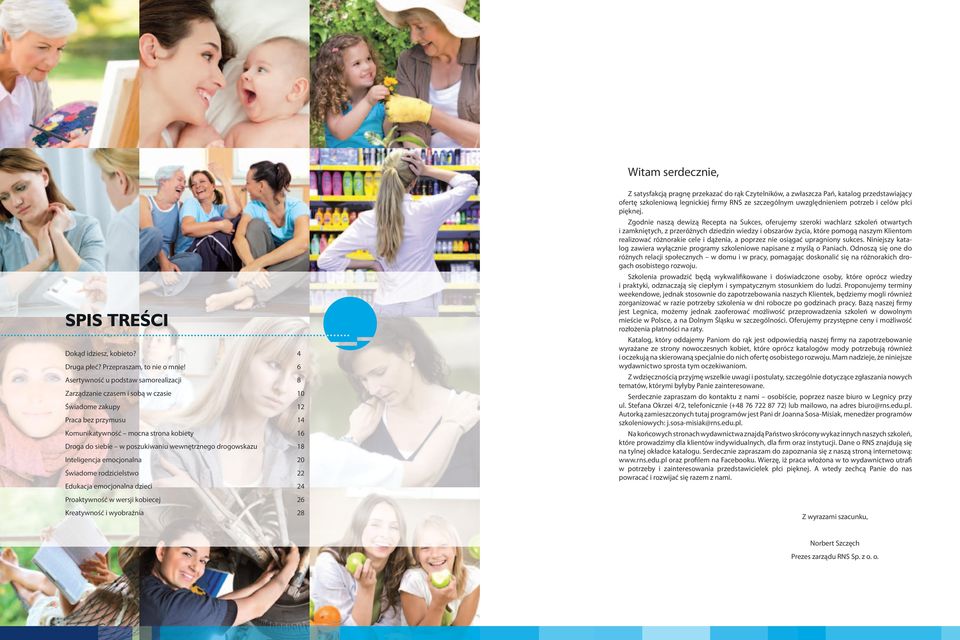 Inteligencja emocjonalna Świadome rodzicielstwo Edukacja emocjonalna dzieci Proaktywność w wersji kobiecej Kreatywność i wyobraźnia 4 6 8 10 12 14 16 18 20 22 24 26 28 Z satysfakcją pragnę przekazać