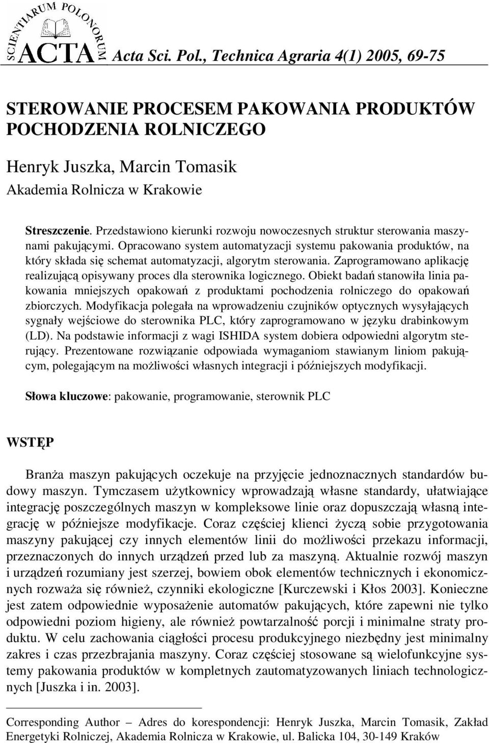 Opracowano system automatyzacji systemu pakowania produktów, na który składa si schemat automatyzacji, algorytm sterowania.