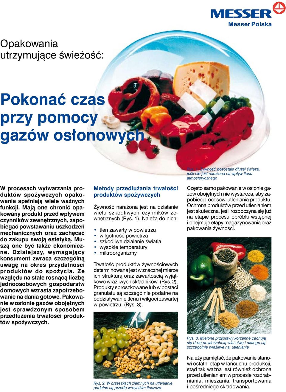 Dzisiejszy, wymagający konsument zwraca szczególną uwagę na okres przydatności produktów do spożycia.