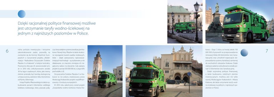 Pozytywna decyzja UE zaowocowała tym, że w 2010 roku zrekultywowane zostało 18 ha lagun osadowych, które, jako tereny zielone przestały być bombą ekologiczną umiejscowioną zaledwie kilka kilometrów