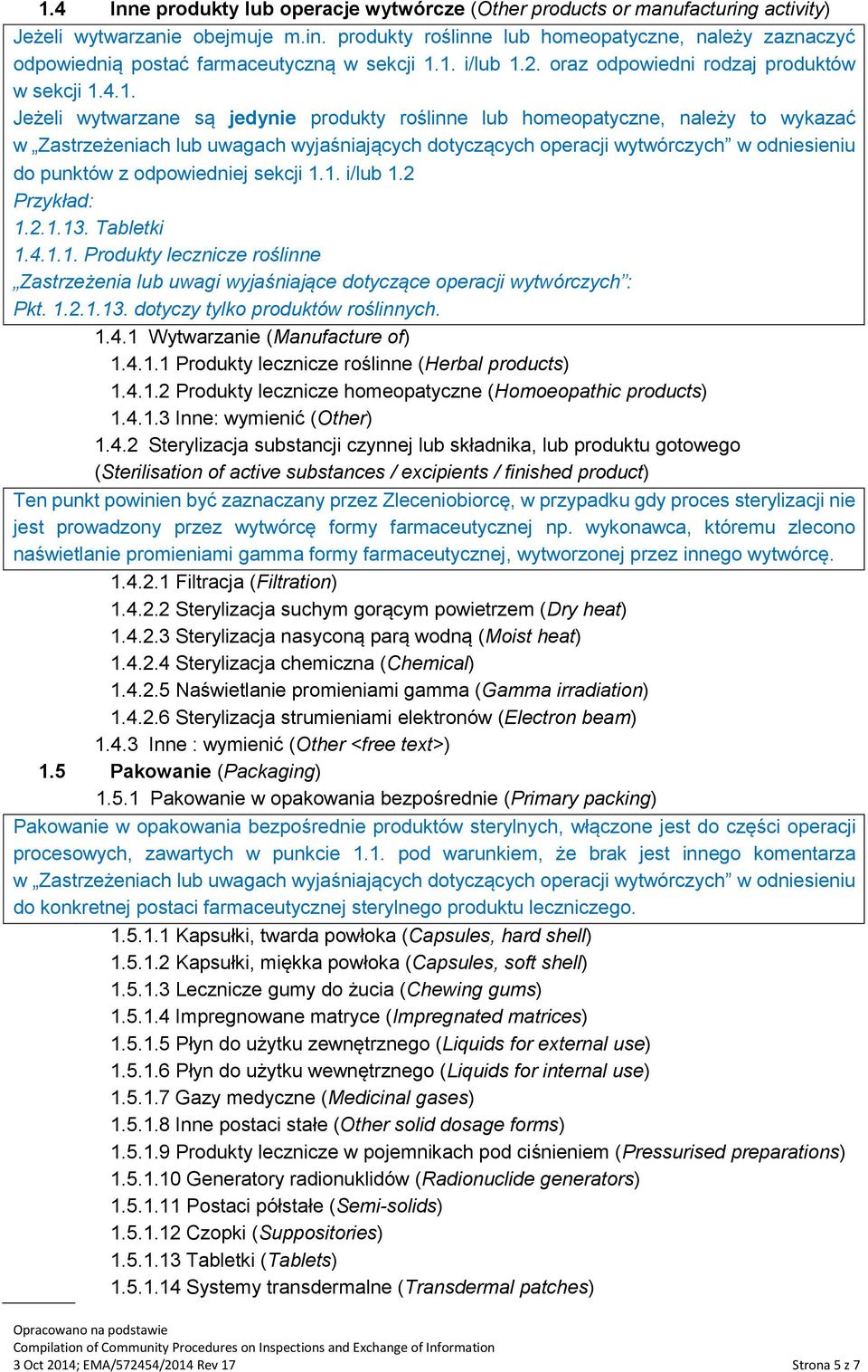 dotyczących operacji wytwórczych w odniesieniu do punktów z odpowiedniej sekcji 1.1. i/lub 1.2 Przykład: 1.2.1.13. Tabletki 1.4.1.1. Produkty lecznicze roślinne Zastrzeżenia lub uwagi wyjaśniające dotyczące operacji wytwórczych : Pkt.