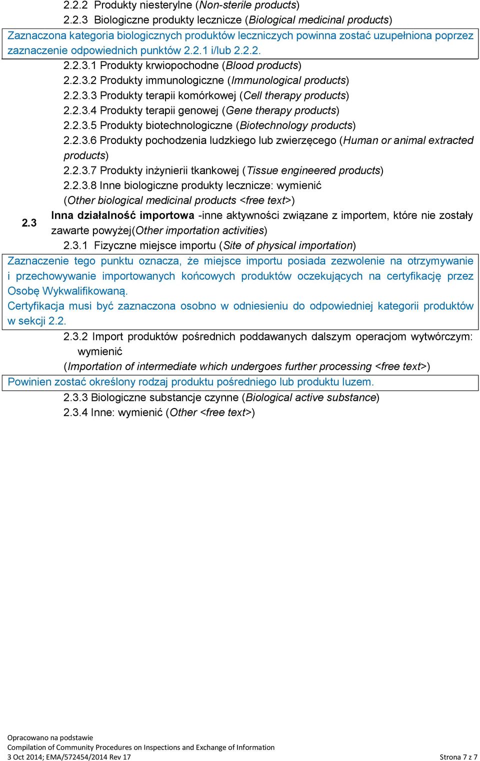 2.3.5 Produkty biotechnologiczne (Biotechnology products) 2.2.3.6 Produkty pochodzenia ludzkiego lub zwierzęcego (Human or animal extracted products) 2.2.3.7 Produkty inżynierii tkankowej (Tissue engineered products) 2.