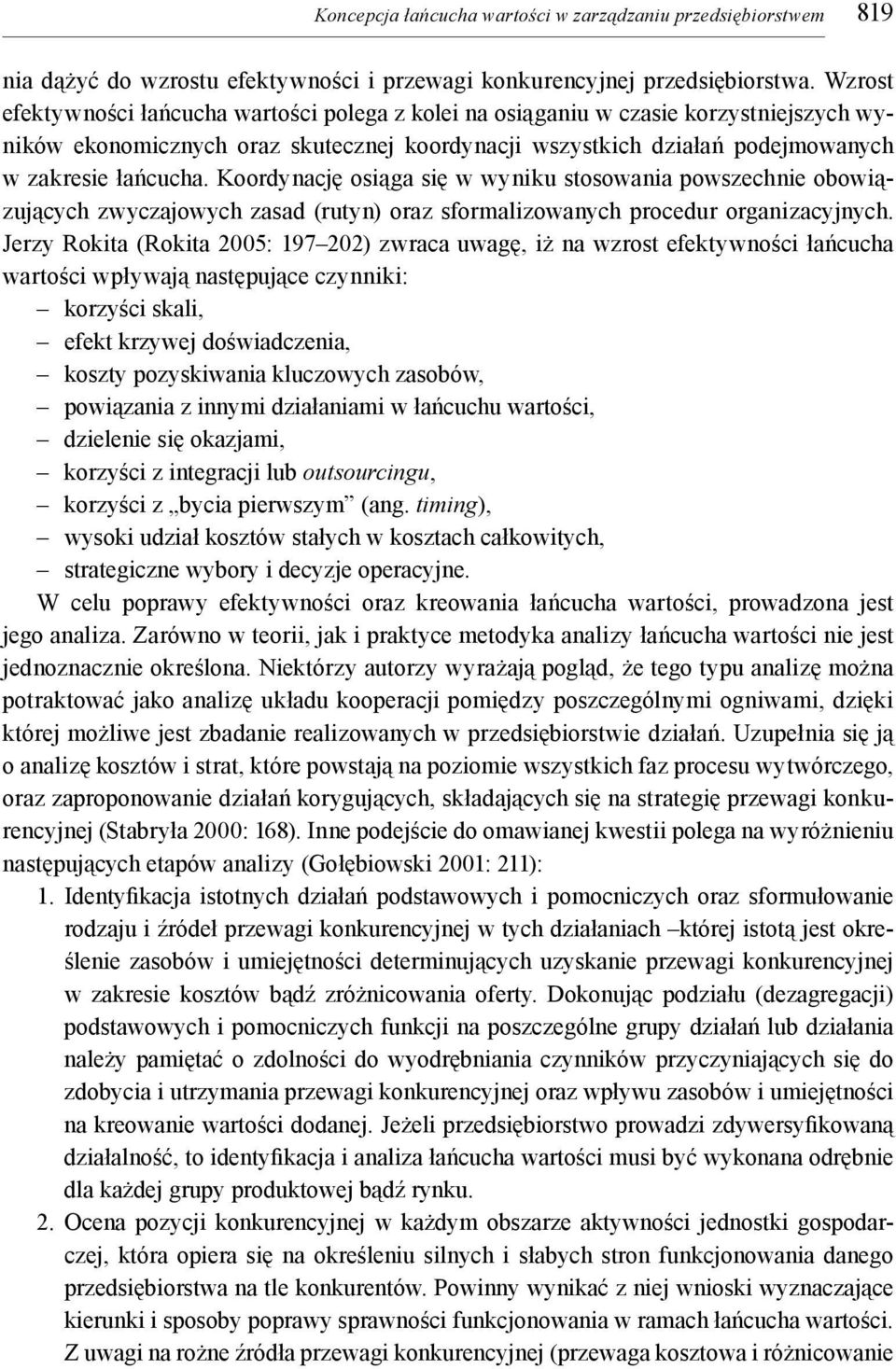 Koordynację osiąga się w wyniku stosowania powszechnie obowiązujących zwyczajowych zasad (rutyn) oraz sformalizowanych procedur organizacyjnych.