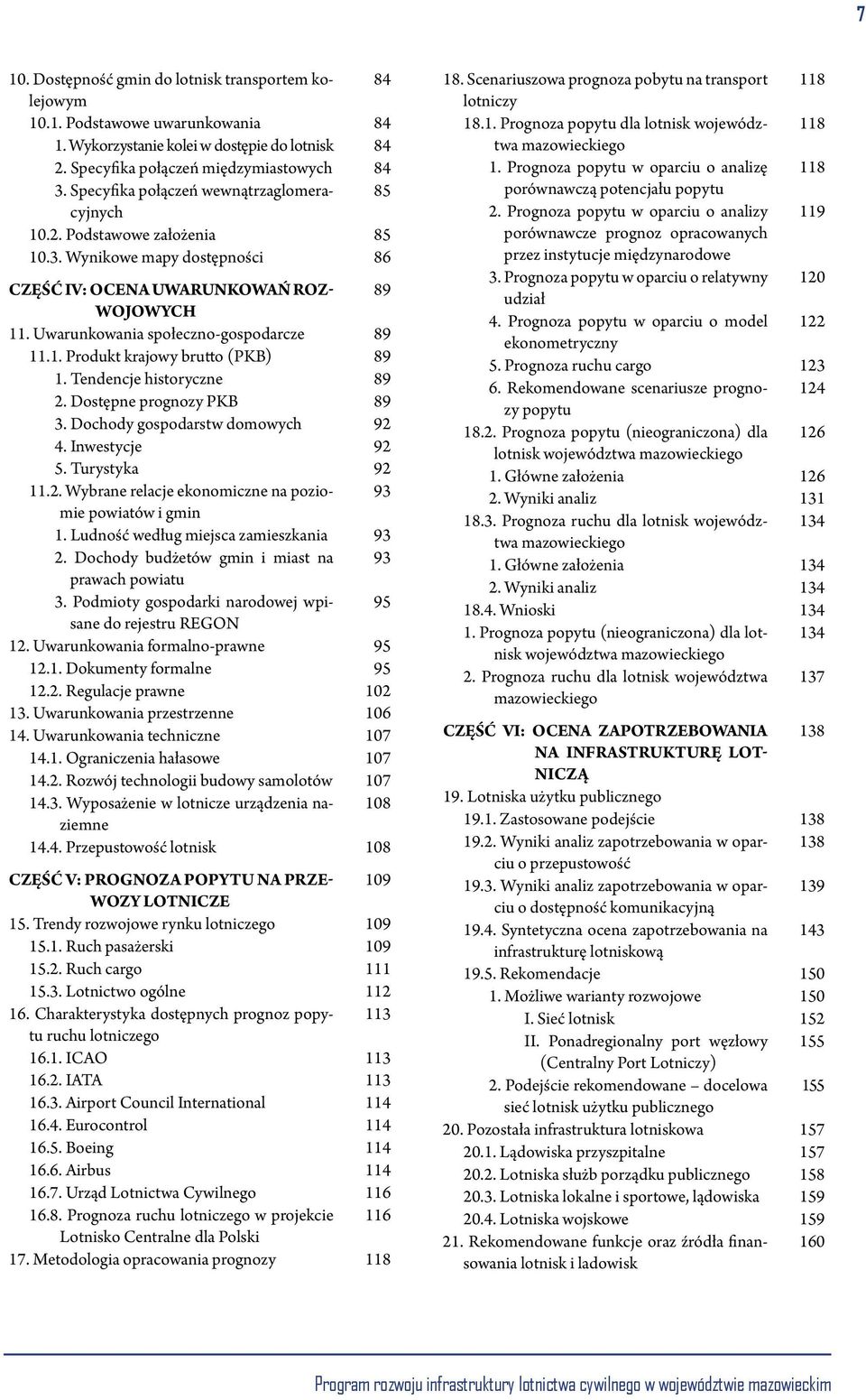 Uwarunkowania społeczno-gospodarcze 89 11.1. Produkt krajowy brutto (PKB) 89 1. Tendencje historyczne 89 2. Dostępne prognozy PKB 89 3. Dochody gospodarstw domowych 92 4. Inwestycje 92 5.