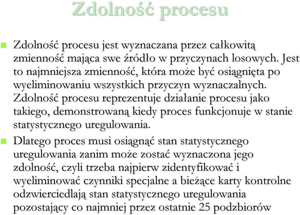 Zdolność procesu reprezentuje działanie procesu jako takiego, demonstrowaną kiedy proces funkcjonuje w stanie statystycznego uregulowania.