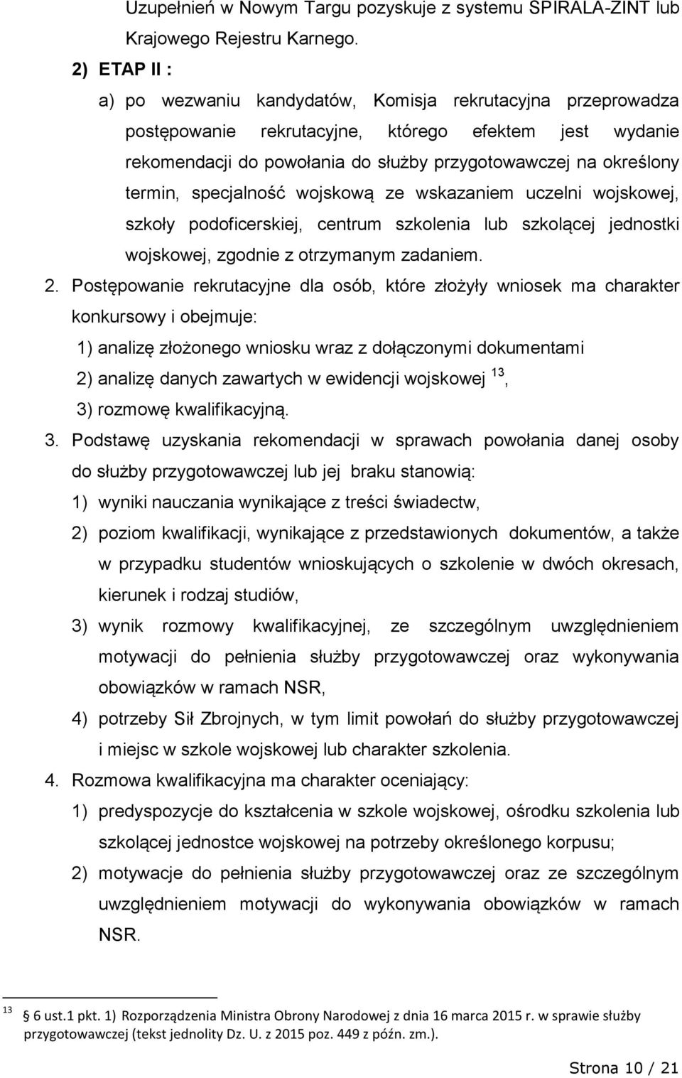 termin, specjalność wojskową ze wskazaniem uczelni wojskowej, szkoły podoficerskiej, centrum szkolenia lub szkolącej jednostki wojskowej, zgodnie z otrzymanym zadaniem. 2.