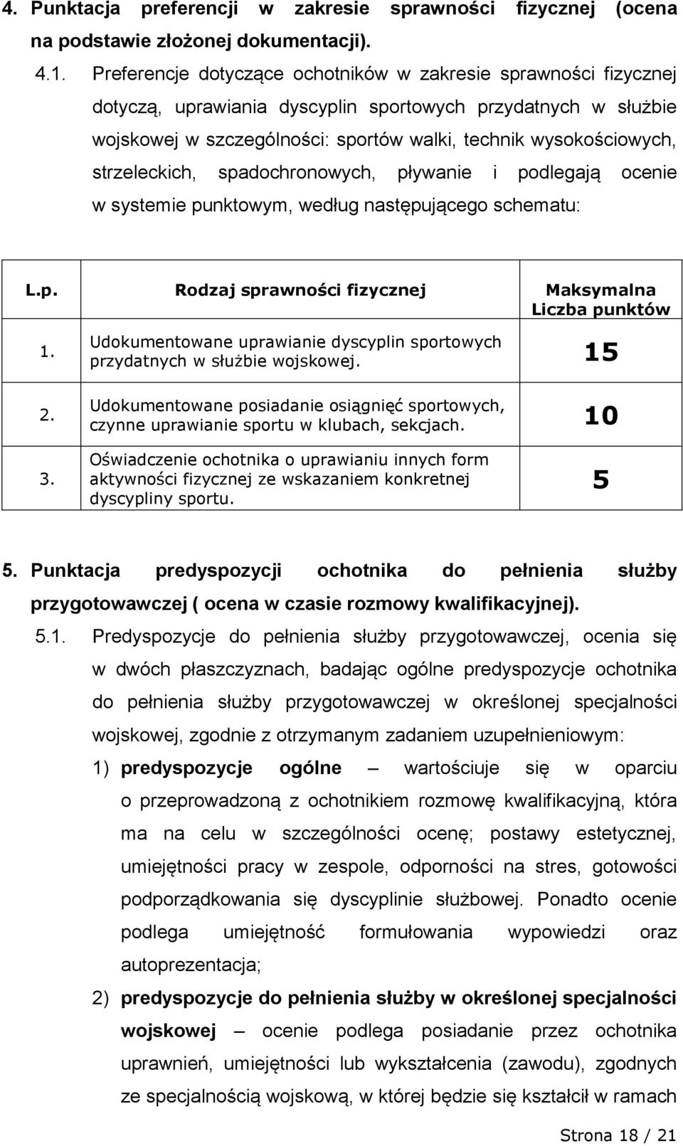 strzeleckich, spadochronowych, pływanie i podlegają ocenie w systemie punktowym, według następującego schematu: L.p. Rodzaj sprawności fizycznej Maksymalna Liczba punktów 1. 2.