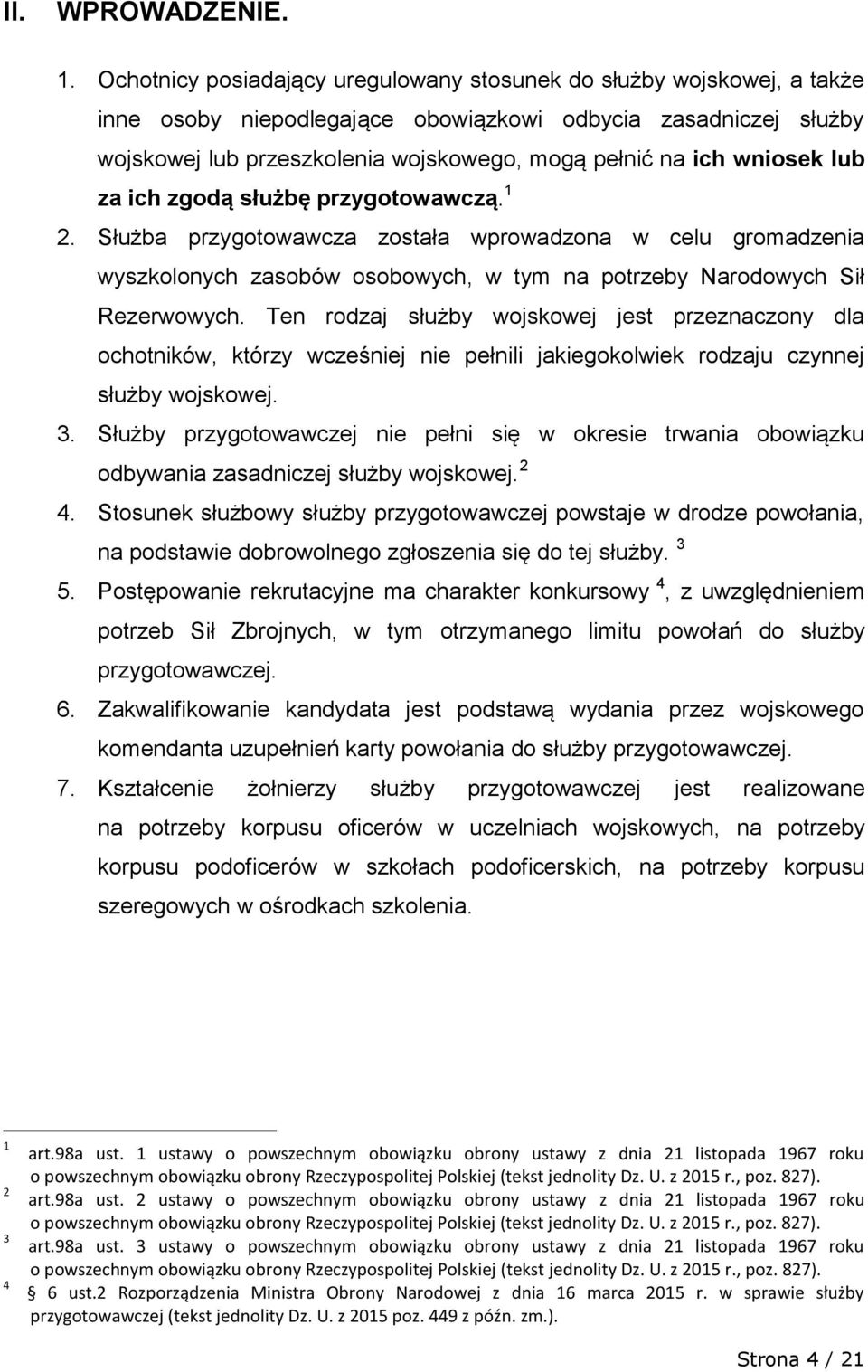 wniosek lub za ich zgodą służbę przygotowawczą. 1 2. Służba przygotowawcza została wprowadzona w celu gromadzenia wyszkolonych zasobów osobowych, w tym na potrzeby Narodowych Sił Rezerwowych.