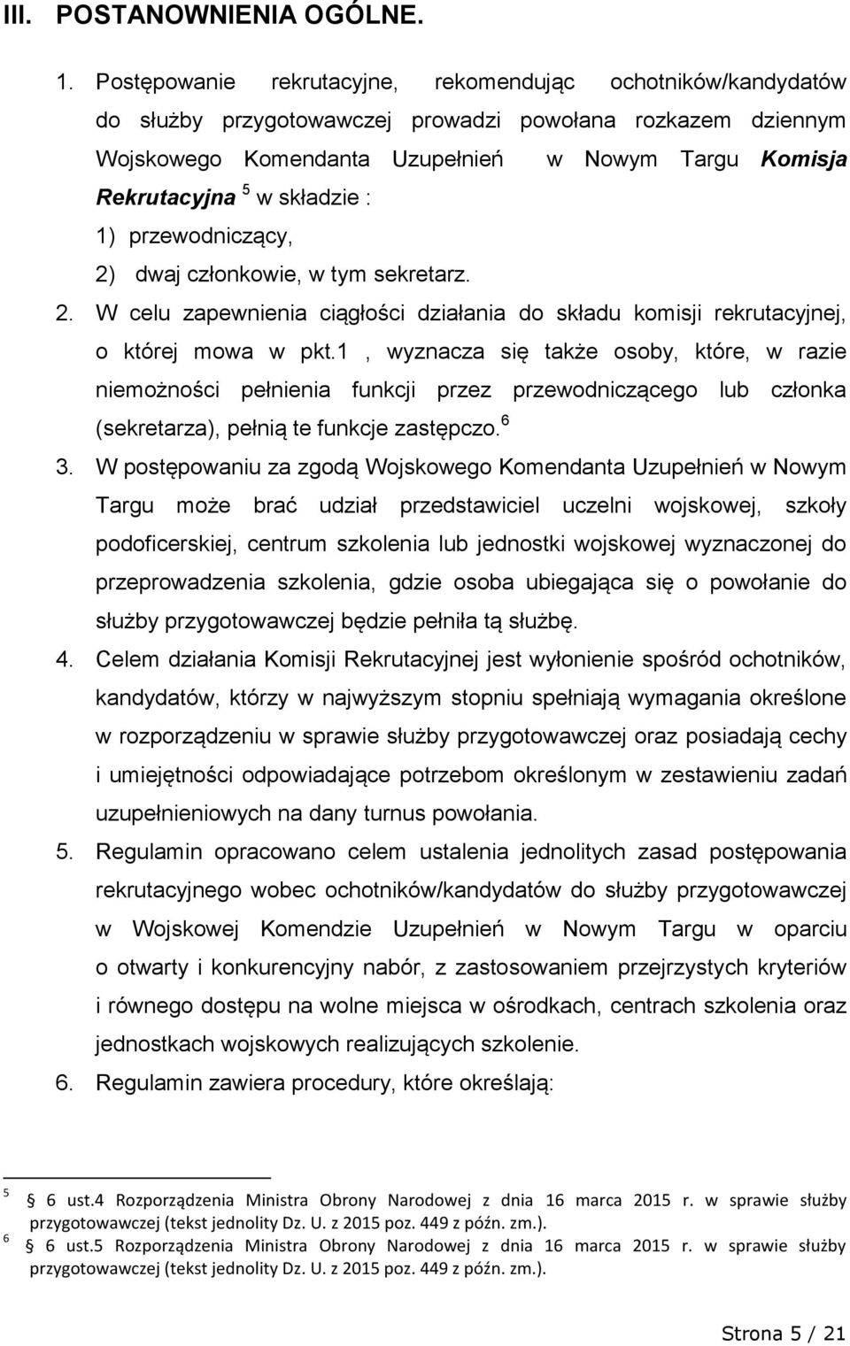 składzie : 1) przewodniczący, 2) dwaj członkowie, w tym sekretarz. 2. W celu zapewnienia ciągłości działania do składu komisji rekrutacyjnej, o której mowa w pkt.