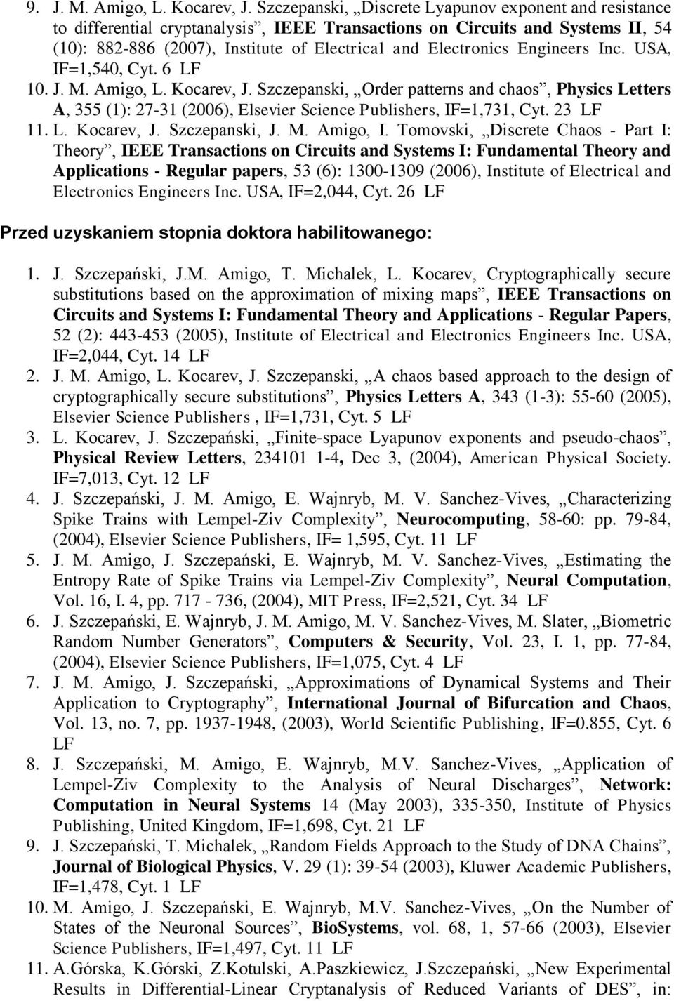 Engineers Inc. USA, IF=1,540, Cyt. 6 LF 10. J. M. Amigo, L. Kocarev, J. Szczepanski, Order patterns and chaos, Physics Letters A, 355 (1): 27-31 (2006), Elsevier Science Publishers, IF=1,731, Cyt.