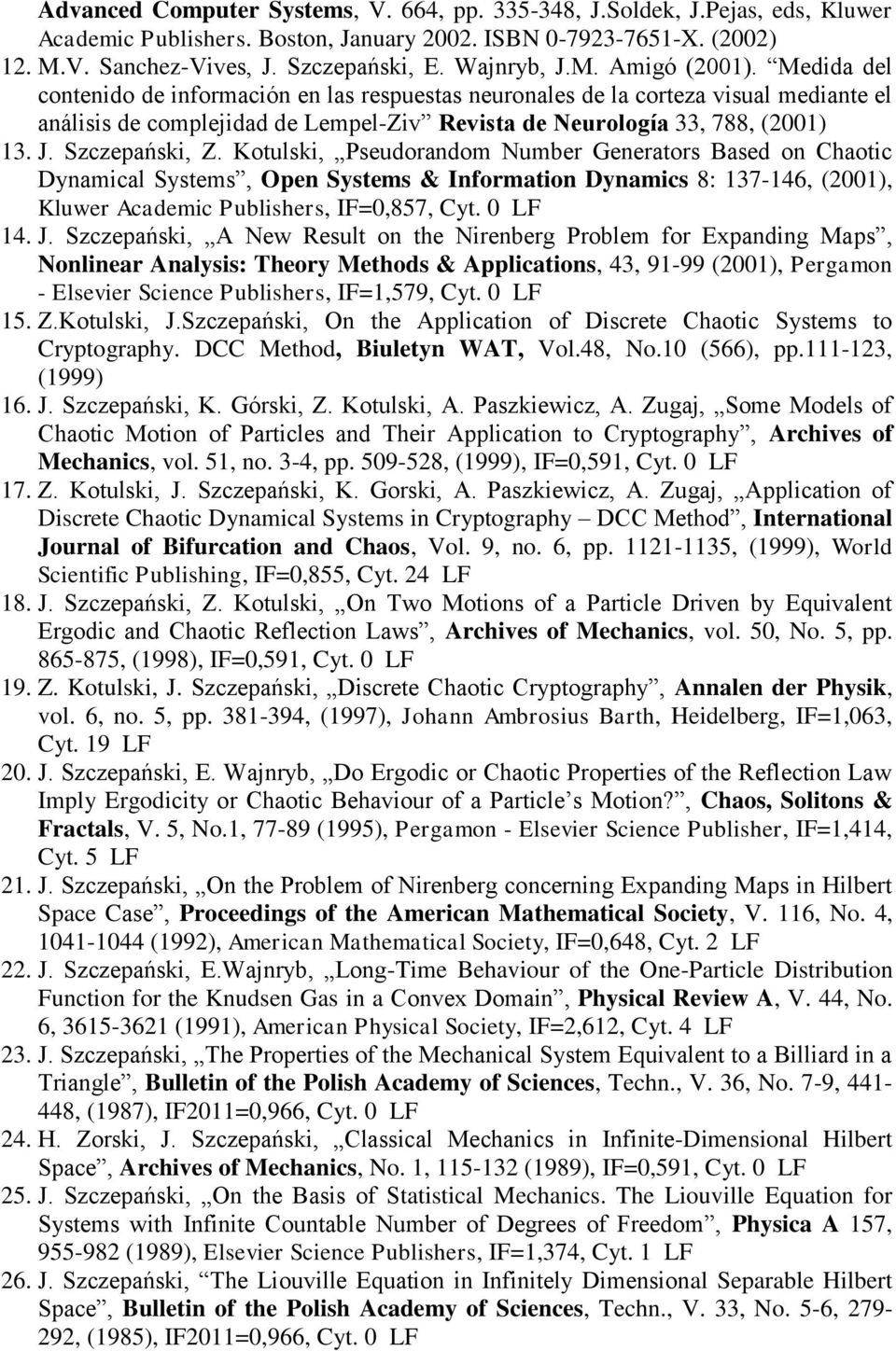 Medida del contenido de información en las respuestas neuronales de la corteza visual mediante el análisis de complejidad de Lempel-Ziv Revista de Neurología 33, 788, (2001) 13. J. Szczepański, Z.