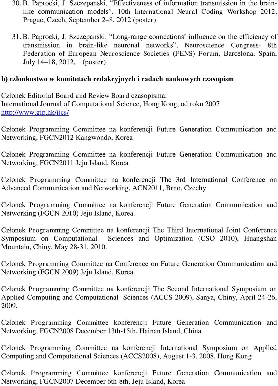 Szczepanski, Long-range connections influence on the efficiency of transmission in brain-like neuronal networks, Neuroscience Congress- 8th Federation of European Neuroscience Societies (FENS) Forum,