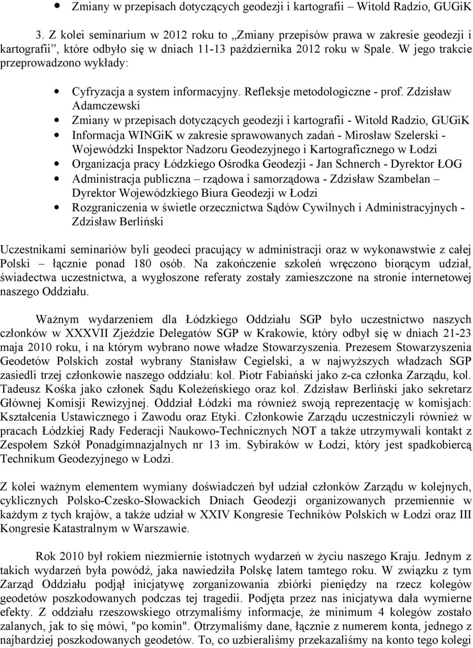 W jego trakcie przeprowadzono wykłady: Cyfryzacja a system informacyjny. Refleksje metodologiczne - prof.