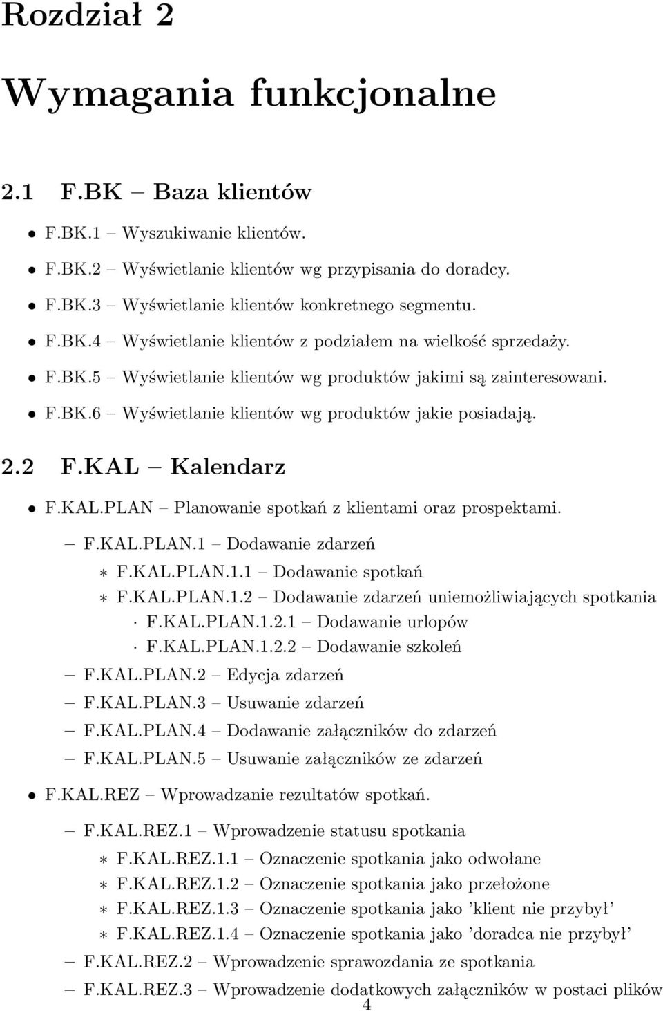 F.KAL.PLAN.1 Dodawanie zdarzeń F.KAL.PLAN.1.1 Dodawanie spotkań F.KAL.PLAN.1.2 Dodawanie zdarzeń uniemożliwiających spotkania F.KAL.PLAN.1.2.1 Dodawanie urlopów F.KAL.PLAN.1.2.2 Dodawanie szkoleń F.