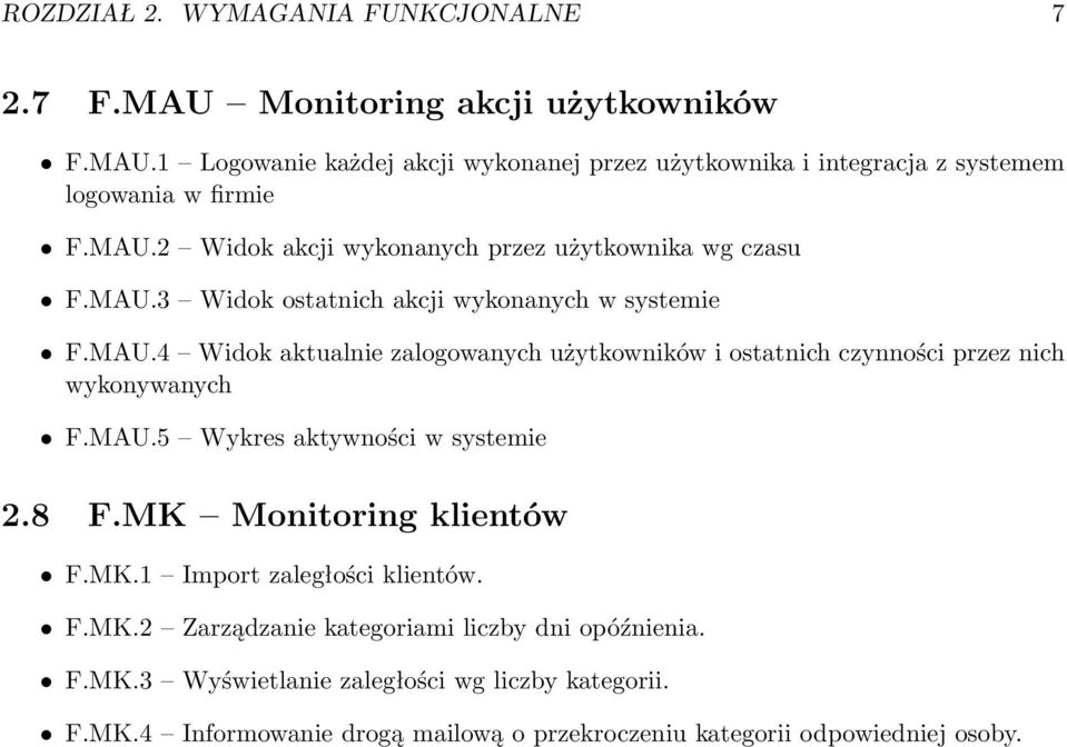 MAU.5 Wykres aktywności w systemie 2.8 F.MK Monitoring klientów F.MK.1 Import zaległości klientów. F.MK.2 Zarządzanie kategoriami liczby dni opóźnienia. F.MK.3 Wyświetlanie zaległości wg liczby kategorii.