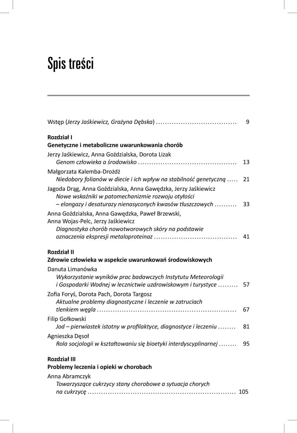 .. 21 Jagoda Drąg, Anna Goździalska, Anna Gawędzka, Jerzy Jaśkiewicz Nowe wskaźniki w patomechanizmie rozwoju otyłości elongazy i desaturazy nienasyconych kwasów tłuszczowych.