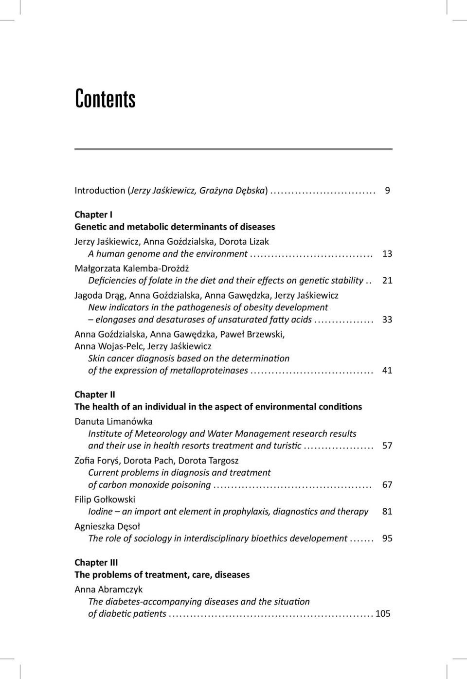 . 21 Jagoda Drąg, Anna Goździalska, Anna Gawędzka, Jerzy Jaśkiewicz New indicators in the pathogenesis of obesity development elongases and desaturases of unsaturated fa y acids.