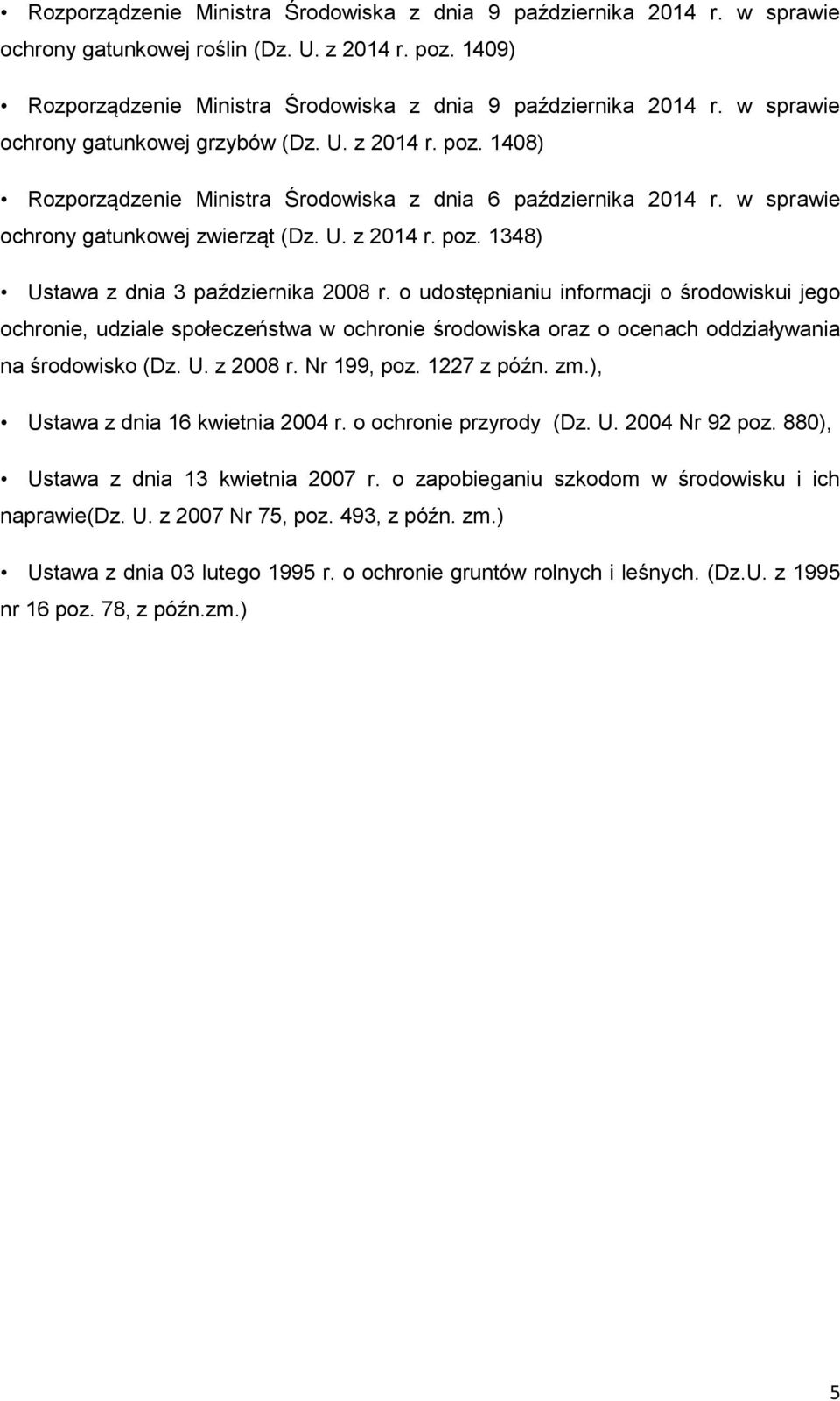 o udostępnianiu informacji o środowiskui jego ochronie, udziale społeczeństwa w ochronie środowiska oraz o ocenach oddziaływania na środowisko (Dz. U. z 2008 r. Nr 199, poz. 1227 z późn. zm.