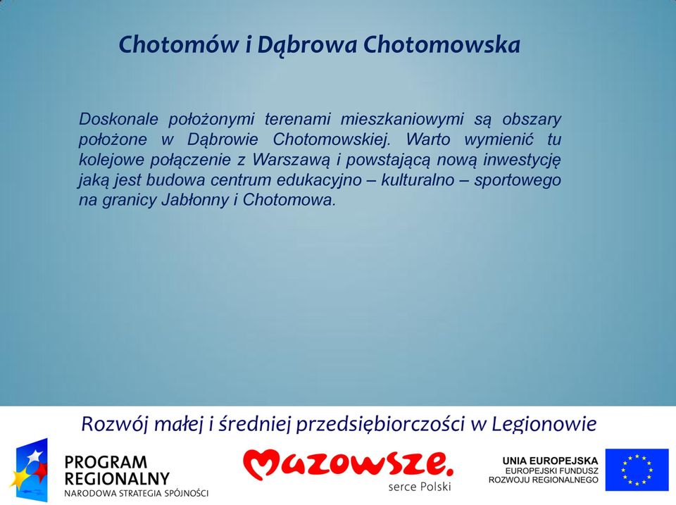 Warto wymienić tu kolejowe połączenie z Warszawą i powstającą nową