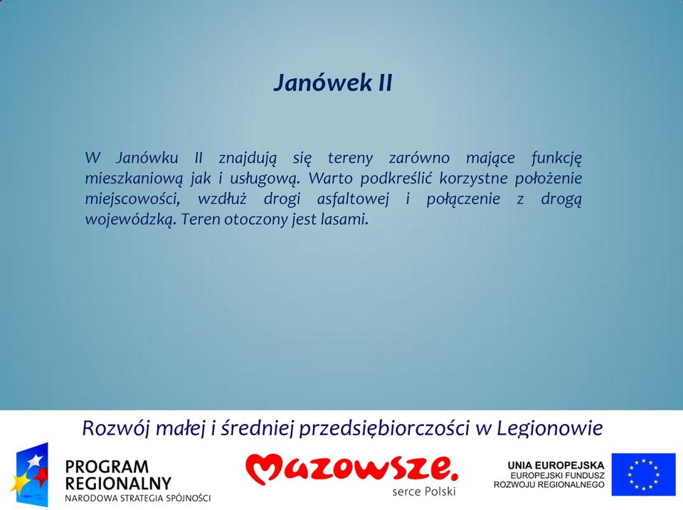 Warto podkreślić korzystne położenie miejscowości, wzdłuż