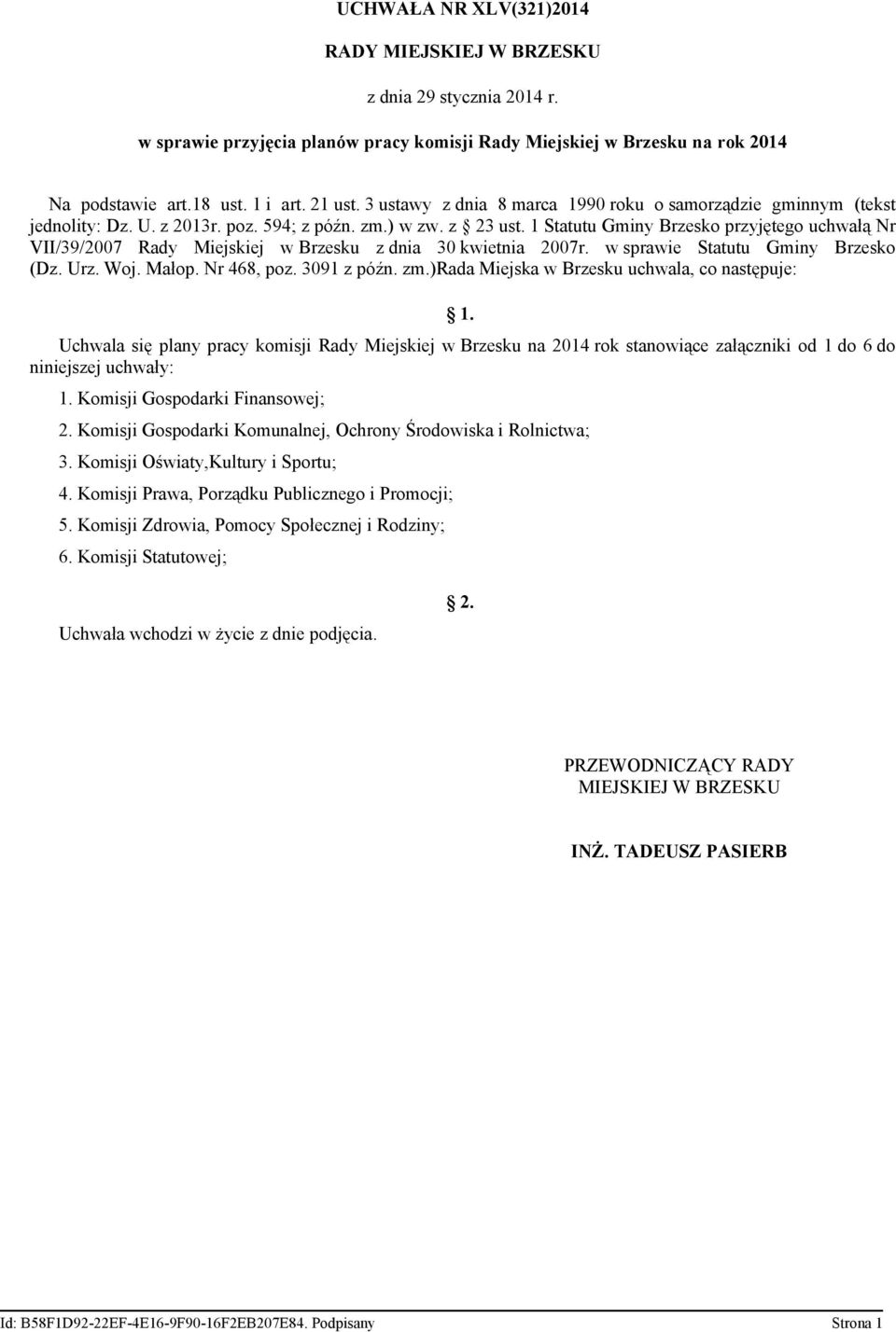 1 Statutu Gminy Brzesko przyjętego uchwałą Nr VII/39/2007 z dnia 30 kwietnia 2007r. w sprawie Statutu Gminy Brzesko (Dz. Urz. Woj. Małop. Nr 468, poz. 3091 z późn. zm.