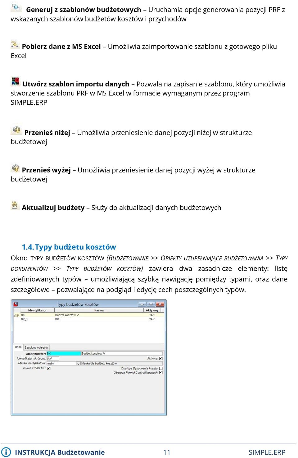ERP Przenieś niżej Umożliwia przeniesienie danej pozycji niżej w strukturze budżetowej Przenieś wyżej Umożliwia przeniesienie danej pozycji wyżej w strukturze budżetowej Aktualizuj budżety Służy do