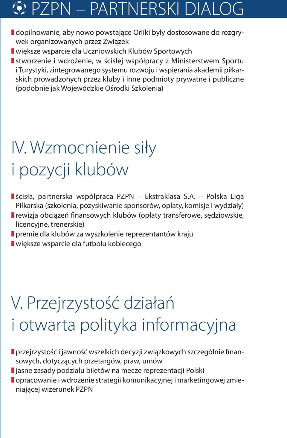 Wojewódzkie Ośrodki Szkolenia) IV. Wzmocnienie siły i pozycji klubów ścisła, partnerska współpraca PZPN Ekstraklasa S.A.