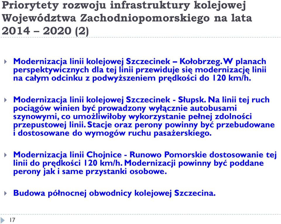 Na linii tej ruch pociągów winien być prowadzony wyłącznie autobusami szynowymi, co umożliwiłoby wykorzystanie pełnej zdolności przepustowej linii.