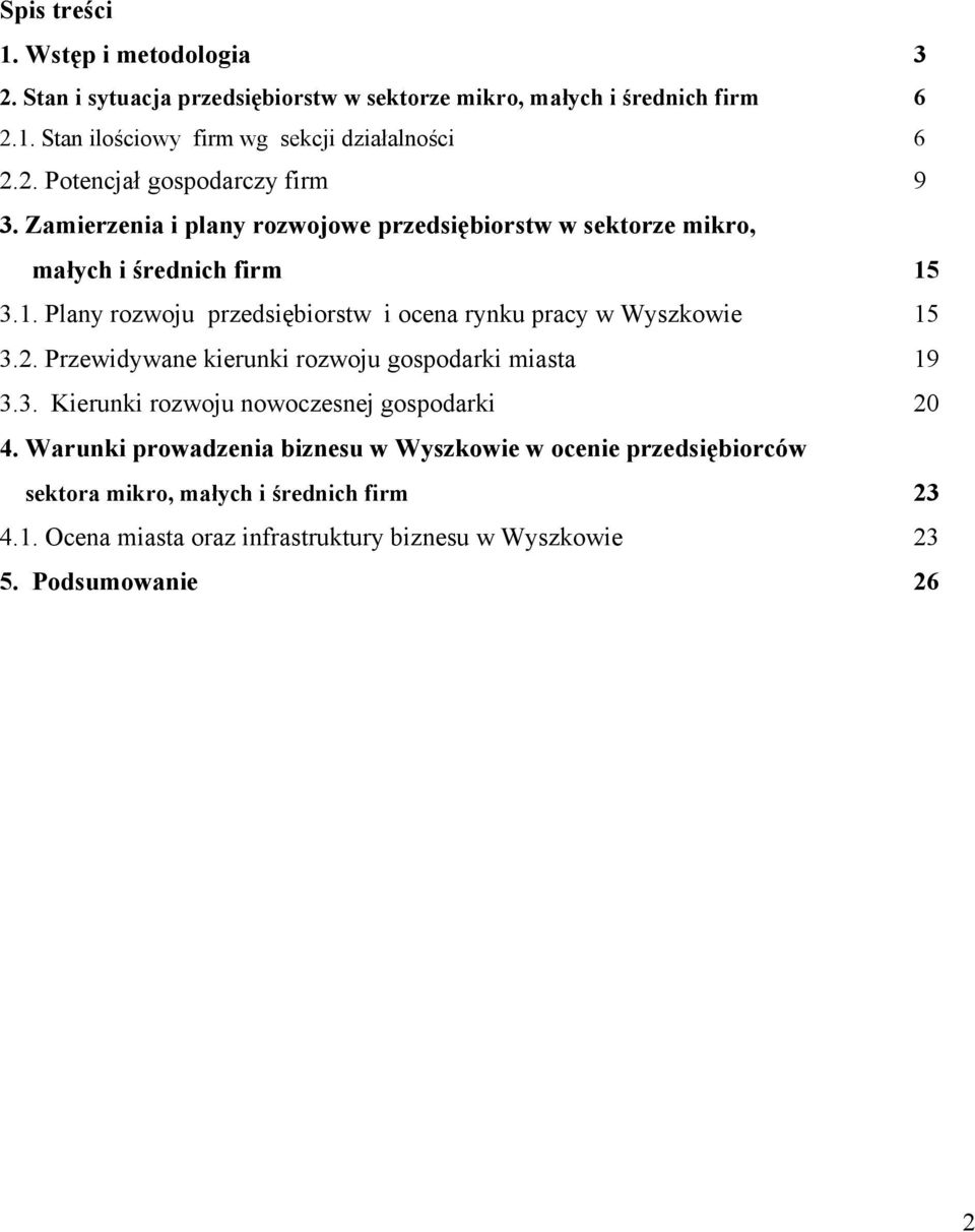 3.1. Plany rozwoju przedsiębiorstw i ocena rynku pracy w Wyszkowie 15 3.2. Przewidywane kierunki rozwoju gospodarki miasta 19 3.3. Kierunki rozwoju nowoczesnej gospodarki 20 4.