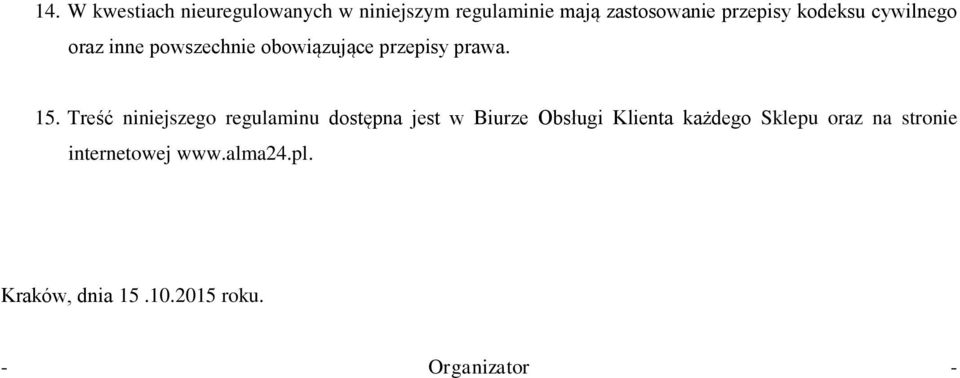 Treść niniejszego regulaminu dostępna jest w Biurze Obsługi Klienta każdego